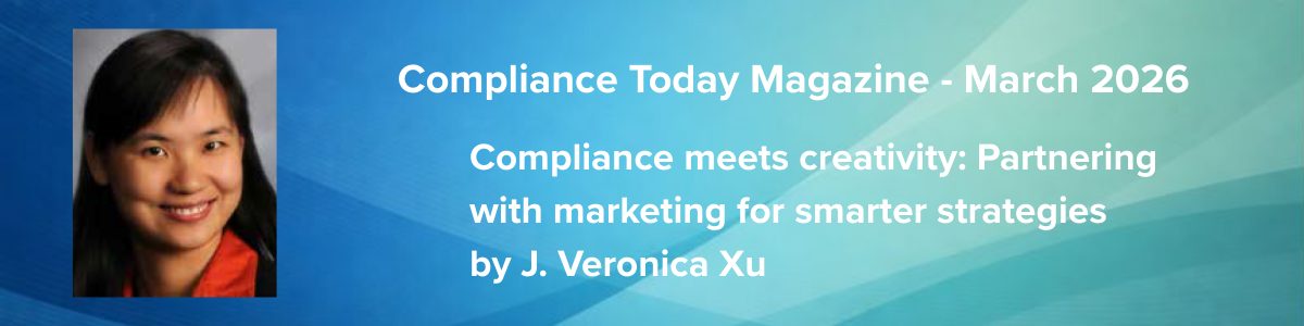 Compliance meets creativity: Partnering with marketing for smarter strategies by J. Veronica Xu