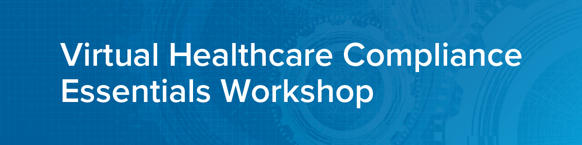 HCCA Virtual Healthcare Compliance & Ethics Essentials Workshops